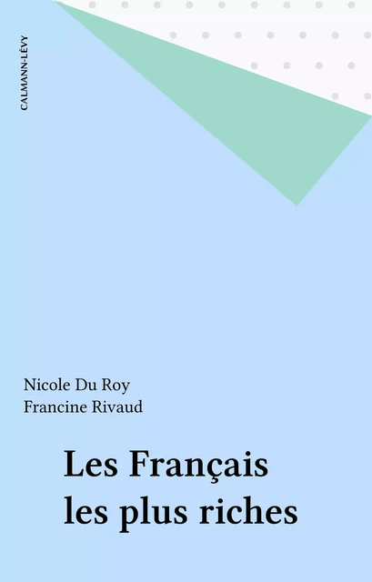 Les Français les plus riches - Nicole Du Roy, Francine Rivaud - Calmann-Lévy (réédition numérique FeniXX)