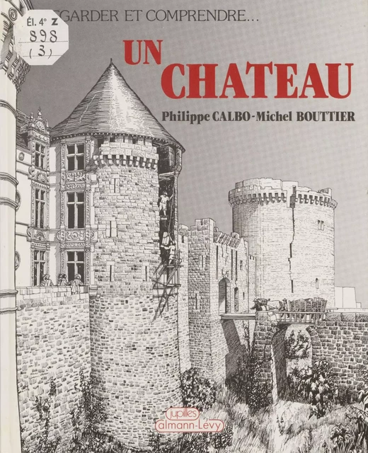 Regarder et comprendre un château - Philippe Calbo - Calmann-Lévy (réédition numérique FeniXX)