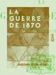 La Guerre de 1870 - Simple récit