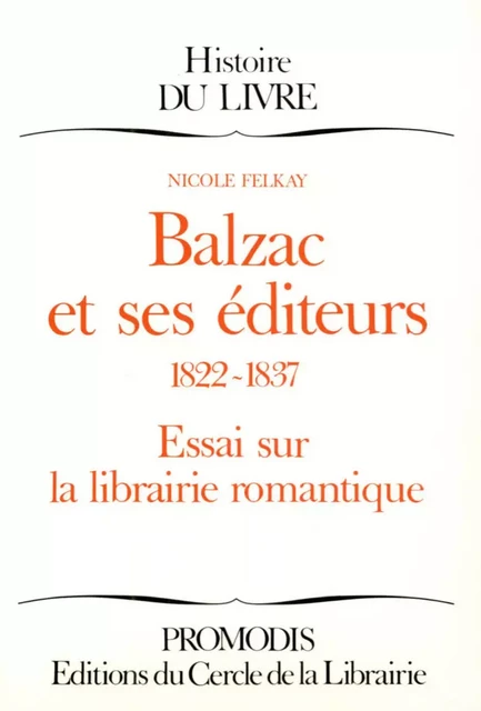 Balzac et ses éditeurs - Nicole Felkay - Éditions du Cercle de la Librairie