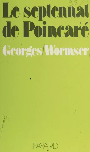 Le Septennat de Poincaré - Georges Wormser - Fayard (réédition numérique FeniXX)