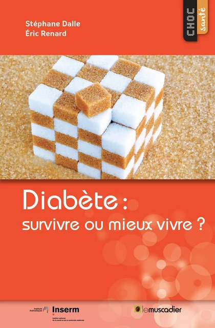 Diabète : survivre ou mieux vivre ? - Stéphane Dalle, Éric Renard - Le Muscadier