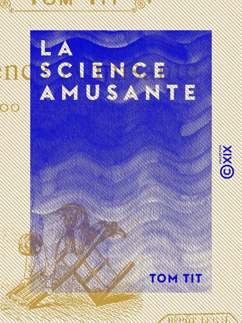 La Science amusante - 100 Expériences - Tom Tit - Collection XIX