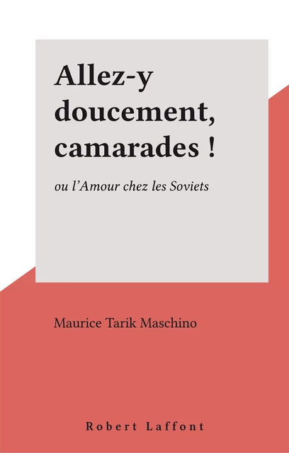 Allez-y doucement, camarades ! - Maurice Tarik Maschino - Robert Laffont (réédition numérique FeniXX)