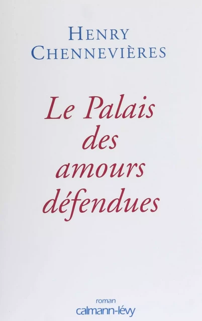 Le Palais des amours défendues - Henry Chennevières - Calmann-Lévy (réédition numérique FeniXX)