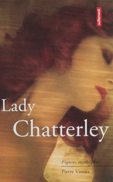 Lady Chatterley - Pierre Vitoux - Autrement (réédition numérique FeniXX)