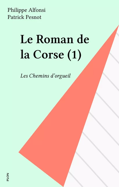 Le Roman de la Corse (1) - Philippe Alfonsi, Patrick Pesnot - Plon (réédition numérique FeniXX)