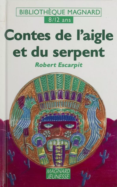 Contes de l'aigle et du serpent - Robert Escarpit, Antoine Reboul - Magnard (réédition numérique FeniXX)