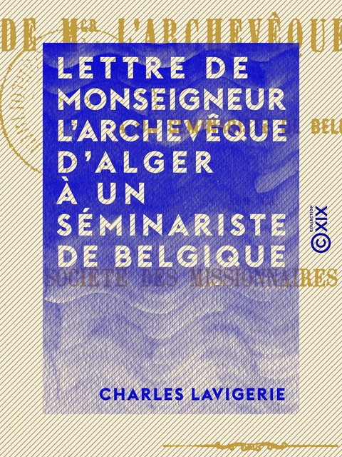 Lettre de monseigneur l'archevêque d'Alger à un séminariste de Belgique - Charles Lavigerie - Collection XIX