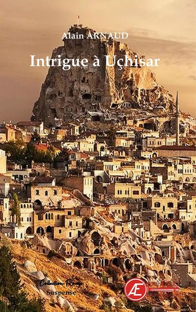 Intrigue à Uçhisar - Alain Arnaud - Ex Aequo