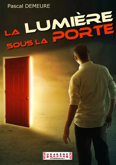 La Lumière sous la Porte - Pascal Demeure - Sudarènes Editions