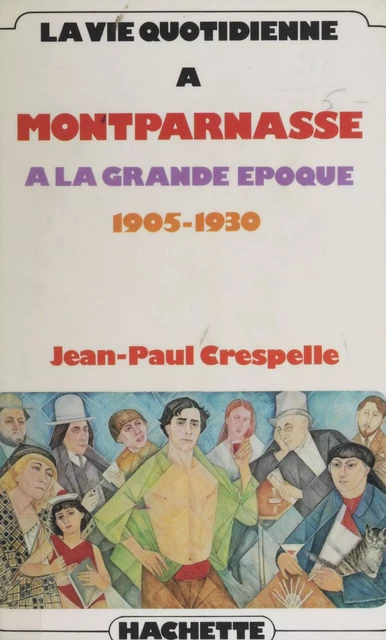 La vie quotidienne à Montparnasse à la grande époque - Jean-Paul Crespelle - Hachette Littératures (réédition numérique FeniXX)