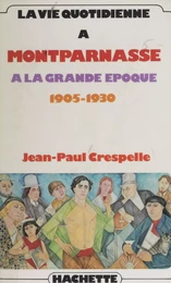 La vie quotidienne à Montparnasse à la grande époque