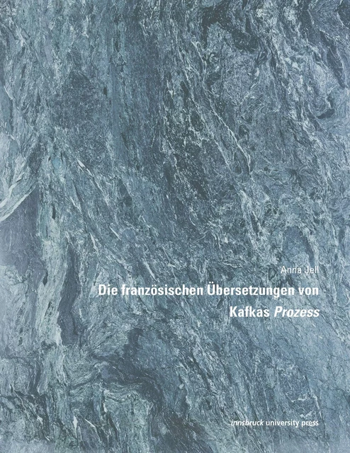 Die französischen Übersetzungen von Kafkas Prozess - Anna Jell - innsbruck university press