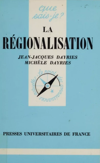 La Régionalisation - Jean-Jacques Dayries, Michèle Dayries - Presses universitaires de France (réédition numérique FeniXX)