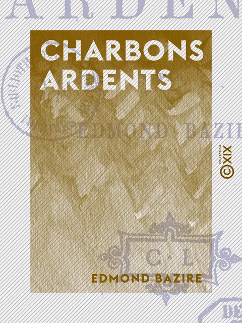 Charbons ardents - Edmond Bazire - Collection XIX