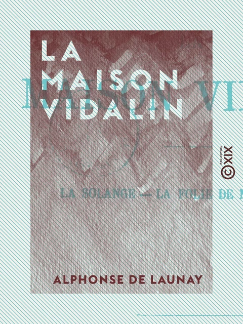 La Maison Vidalin - Alphonse de Launay - Collection XIX