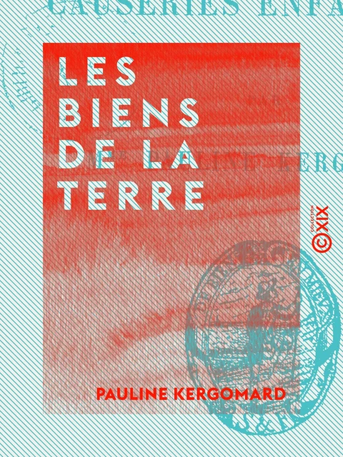 Les Biens de la terre - Pauline Kergomard - Collection XIX