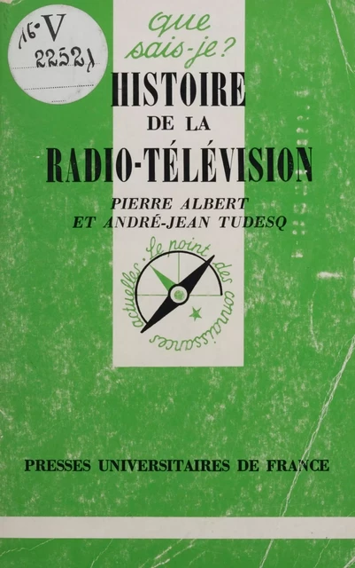 Histoire de la radio-télévision - Pierre Albert, André-Jean Tudesq - Presses universitaires de France (réédition numérique FeniXX)