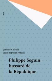 Philippe Seguin : hussard de la République