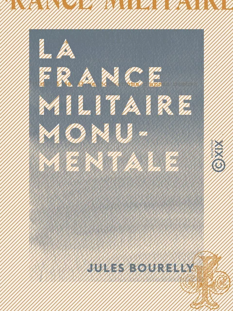 La France militaire monumentale - Jules Bourelly - Collection XIX