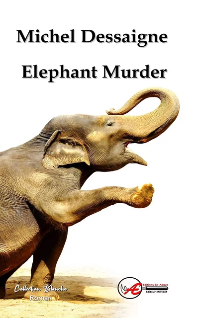 Elephant Murder - Michel Dessaigne - Ex Aequo