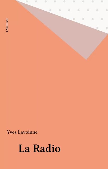 La Radio - Yves Lavoinne - Larousse (réédition numérique FeniXX)