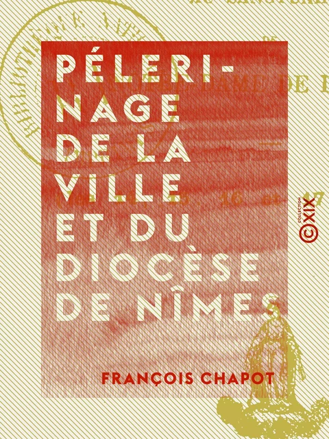 Pélerinage de la ville et du diocèse de Nîmes - François Chapot - Collection XIX