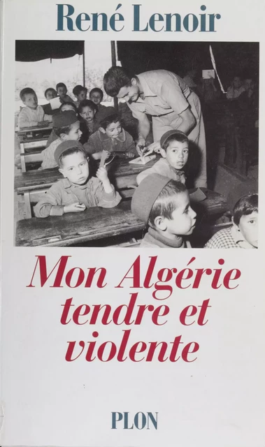 Mon Algérie tendre et violente - René Lenoir - Plon (réédition numérique FeniXX)