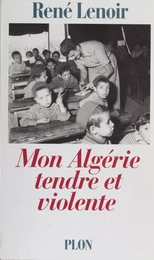 Mon Algérie tendre et violente