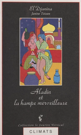 Contes à la sultane (2) : Aladin et la hampe merveilleuse - El Djanina - Climats (réédition numérique FeniXX) 