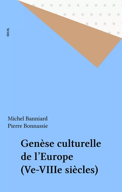 Genèse culturelle de l'Europe (Ve-VIIIe siècles) - Michel Banniard - Seuil (réédition numérique FeniXX) 