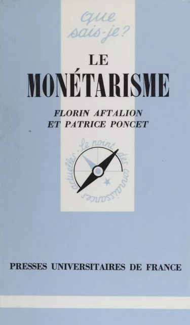 Le Monétarisme - Florin Aftalion, Patrice Poncet - Presses universitaires de France (réédition numérique FeniXX)