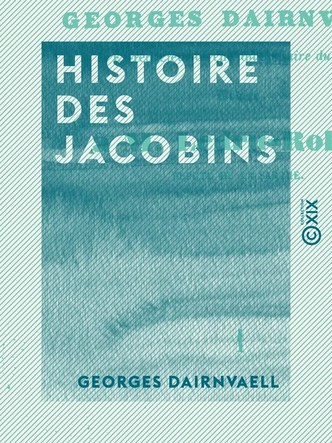 Histoire des Jacobins - Georges Dairnvaell - Collection XIX