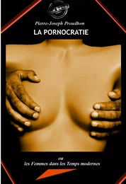 La Pornocratie : ou Les femmes dans les temps modernes [édition intégrale revue et mise à jour]