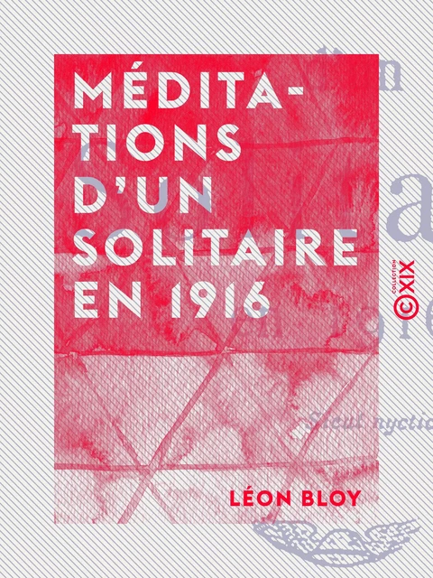 Méditations d'un solitaire en 1916 - Léon Bloy - Collection XIX