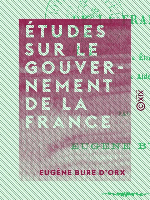 Études sur le gouvernement de la France - Eugène Bure d'Orx - Collection XIX