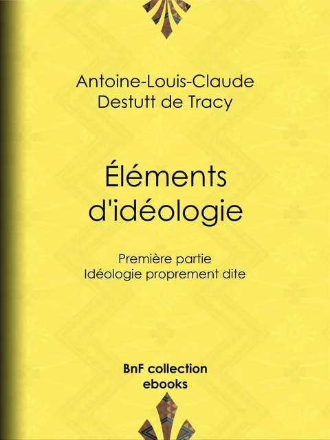 Éléments d'idéologie - Antoine-Louis-Claude Destutt de Tracy - BnF collection ebooks