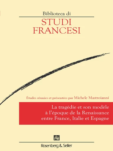 La tragédie et son modèle à l’époque de la Renaissance entre France, Italie et Espagne -  - Rosenberg & Sellier