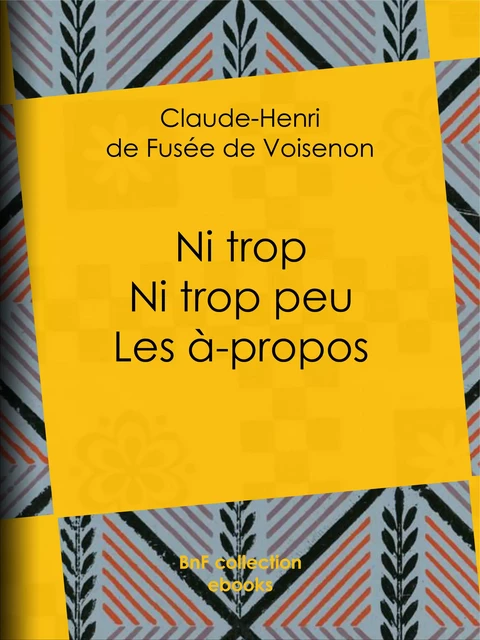 Ni trop ni trop peu – les à-propos - Claude-Henri de Fusée de Voisenon - BnF collection ebooks