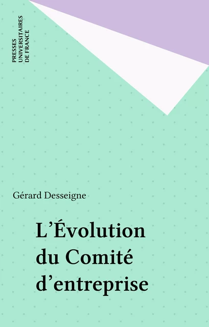 L'Évolution du Comité d'entreprise - Gérard Desseigne - Presses universitaires de France (réédition numérique FeniXX)