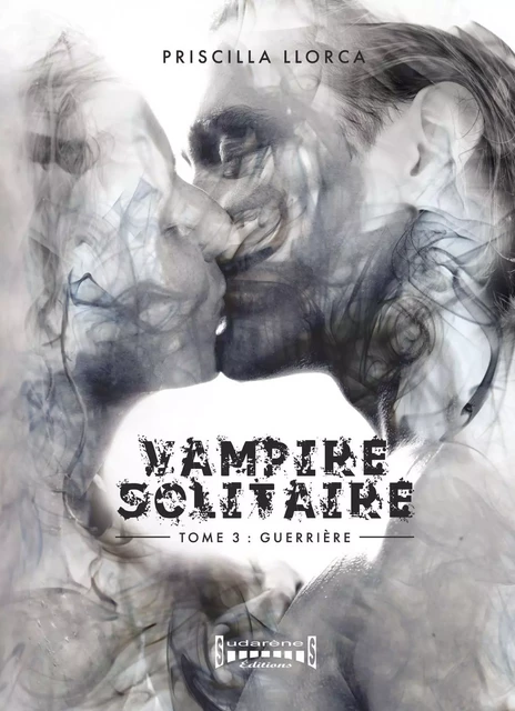 Vampire Solitaire - Tome 3 - Priscilla Llorca - Sudarènes Editions