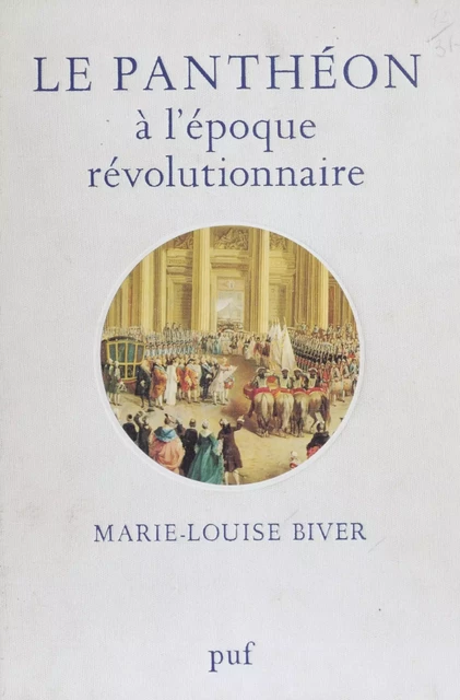 Le Panthéon à l'époque révolutionnaire - Marie-Louise Biver - Presses universitaires de France (réédition numérique FeniXX)