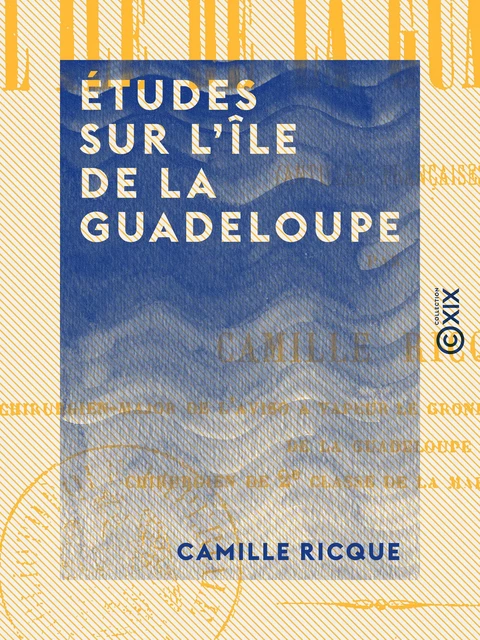 Études sur l'île de La Guadeloupe - Camille Ricque - Collection XIX