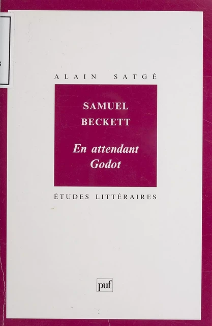 Samuel Beckett : «En attendant Godot» - Alain Satgé - Presses universitaires de France (réédition numérique FeniXX)