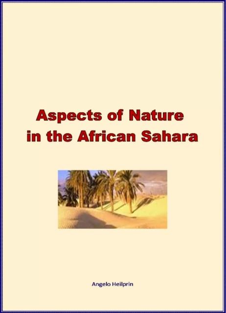 Aspects of Nature in the African Sahara - Angelo Heilprin - Editions Le Mono