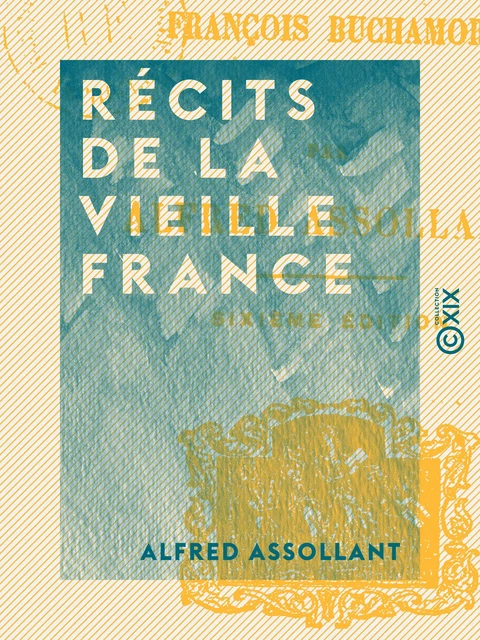 Récits de la vieille France - Alfred Assollant - Collection XIX