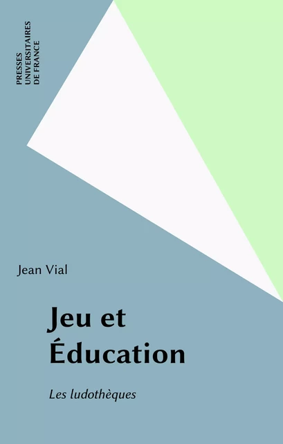 Jeu et Éducation - Jean Vial - Presses universitaires de France (réédition numérique FeniXX)