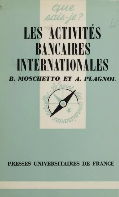 Les Activités bancaires internationales - Bruno Moschetto, André Plagnol - Presses universitaires de France (réédition numérique FeniXX)