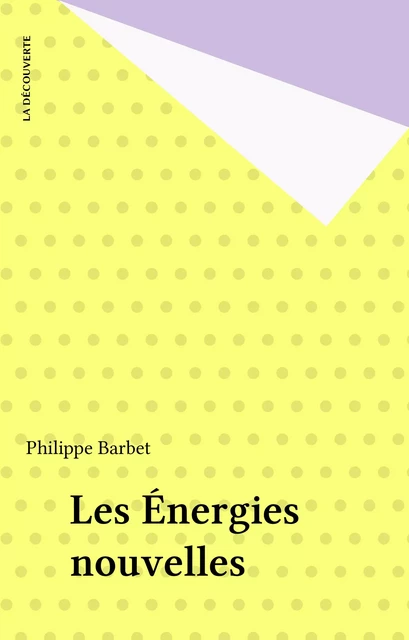 Les Énergies nouvelles - Philippe Barbet - La Découverte (réédition numérique FeniXX)